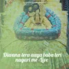 About Diwana tera aaya baba teri nagari me -Live Song